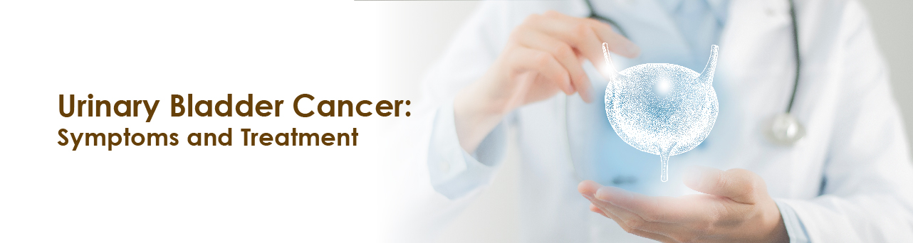 Urinary Bladder Cancer: Symptoms, Treatment, Prevention